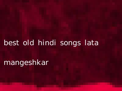 best old hindi songs lata mangeshkar