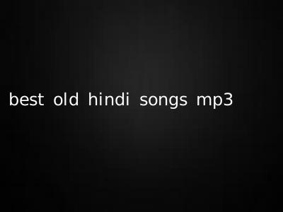 best old hindi songs mp3