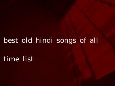 best old hindi songs of all time list
