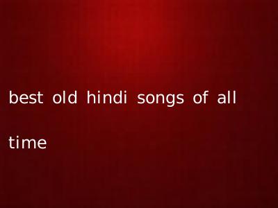 best old hindi songs of all time