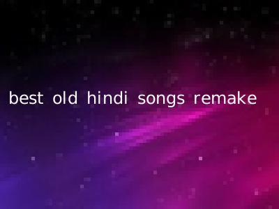 best old hindi songs remake