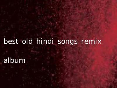 best old hindi songs remix album