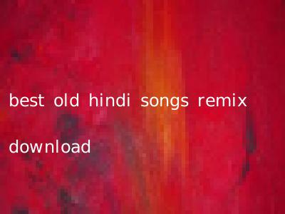 best old hindi songs remix download