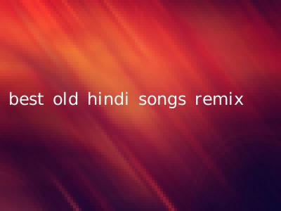 best old hindi songs remix