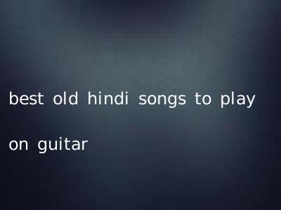 best old hindi songs to play on guitar