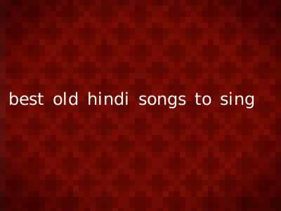 best old hindi songs to sing