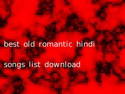 best old romantic hindi songs list download
