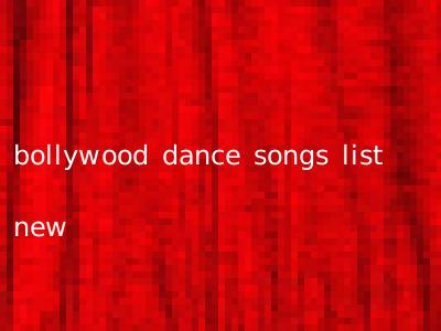 bollywood dance songs list new