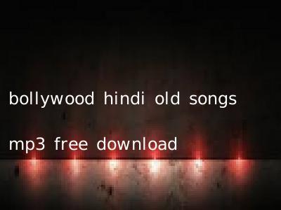bollywood hindi old songs mp3 free download