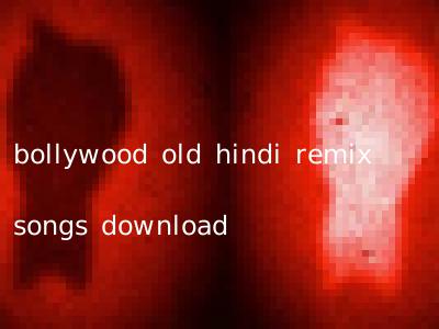 bollywood old hindi remix songs download