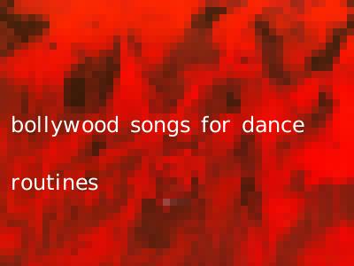 bollywood songs for dance routines