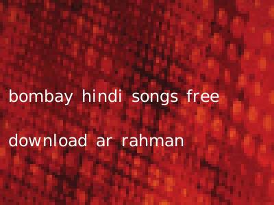 bombay hindi songs free download ar rahman
