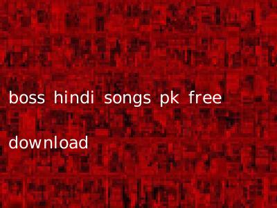 boss hindi songs pk free download