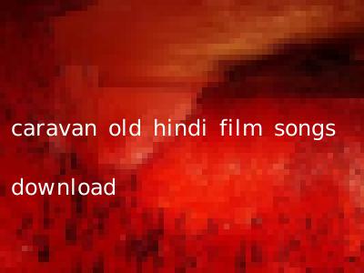 caravan old hindi film songs download