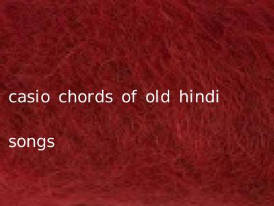 casio chords of old hindi songs