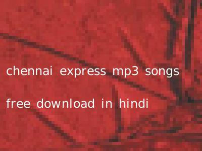 chennai express mp3 songs free download in hindi