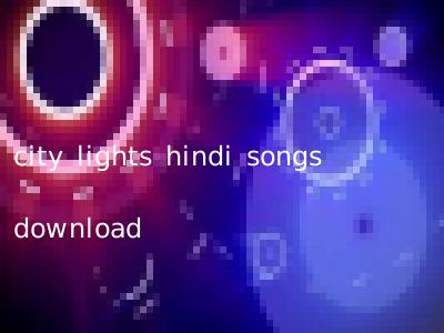 city lights hindi songs download