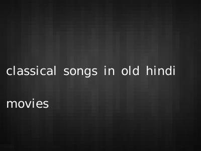 classical songs in old hindi movies