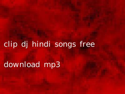 clip dj hindi songs free download mp3