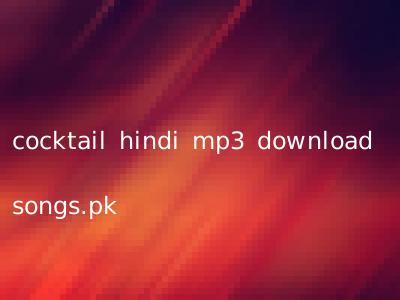 cocktail hindi mp3 download songs.pk