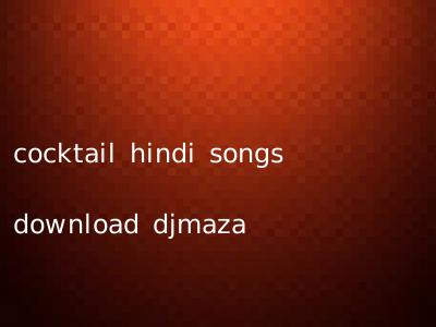 cocktail hindi songs download djmaza