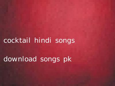 cocktail hindi songs download songs pk