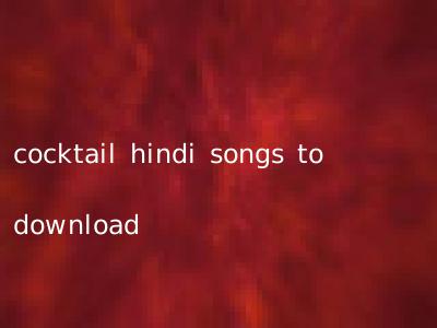 cocktail hindi songs to download