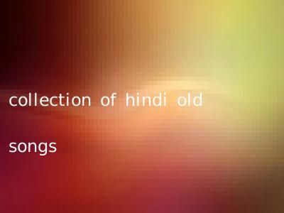 collection of hindi old songs