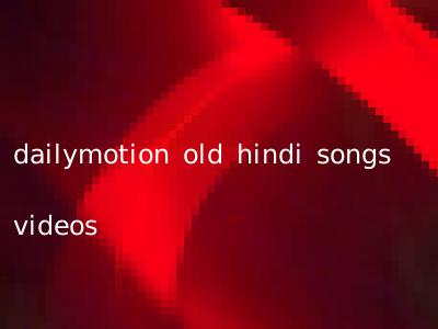 dailymotion old hindi songs videos