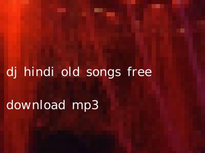 dj hindi old songs free download mp3