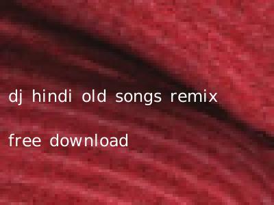 dj hindi old songs remix free download