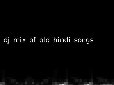 dj mix of old hindi songs