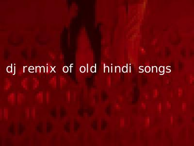 dj remix of old hindi songs