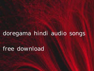 doregama hindi audio songs free download