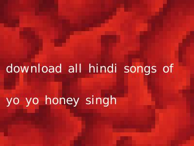 download all hindi songs of yo yo honey singh