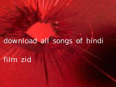 download all songs of hindi film zid