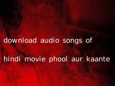 download audio songs of hindi movie phool aur kaante