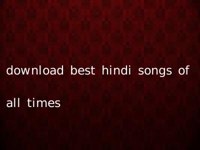 download best hindi songs of all times