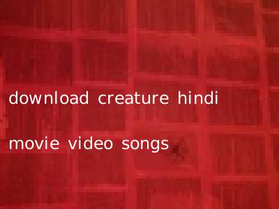 download creature hindi movie video songs