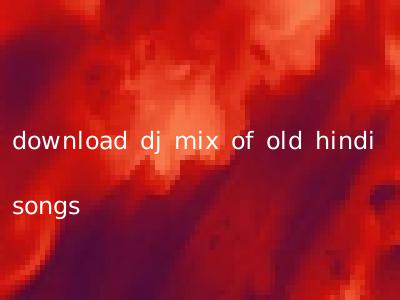 download dj mix of old hindi songs
