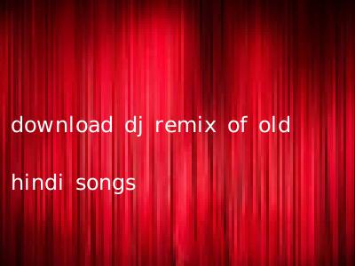 download dj remix of old hindi songs
