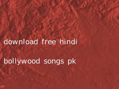 download free hindi bollywood songs pk