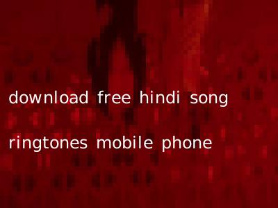 download free hindi song ringtones mobile phone