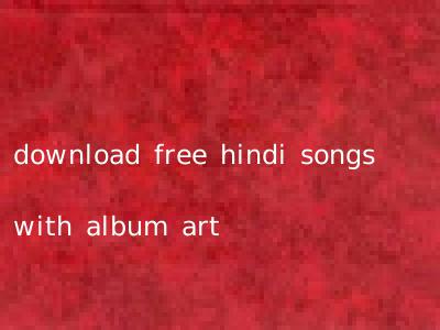download free hindi songs with album art