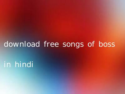 download free songs of boss in hindi