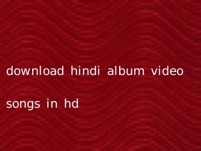 download hindi album video songs in hd