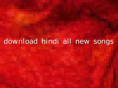 download hindi all new songs