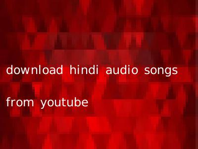 download hindi audio songs from youtube