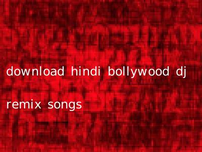 download hindi bollywood dj remix songs