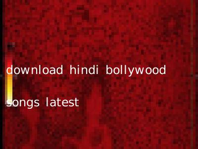 download hindi bollywood songs latest